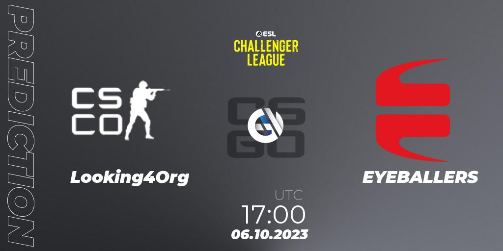 Prognose für das Spiel Looking4Org VS EYEBALLERS. 06.10.2023 at 17:00. Counter-Strike (CS2) - ESL Challenger League Season 46: Europe