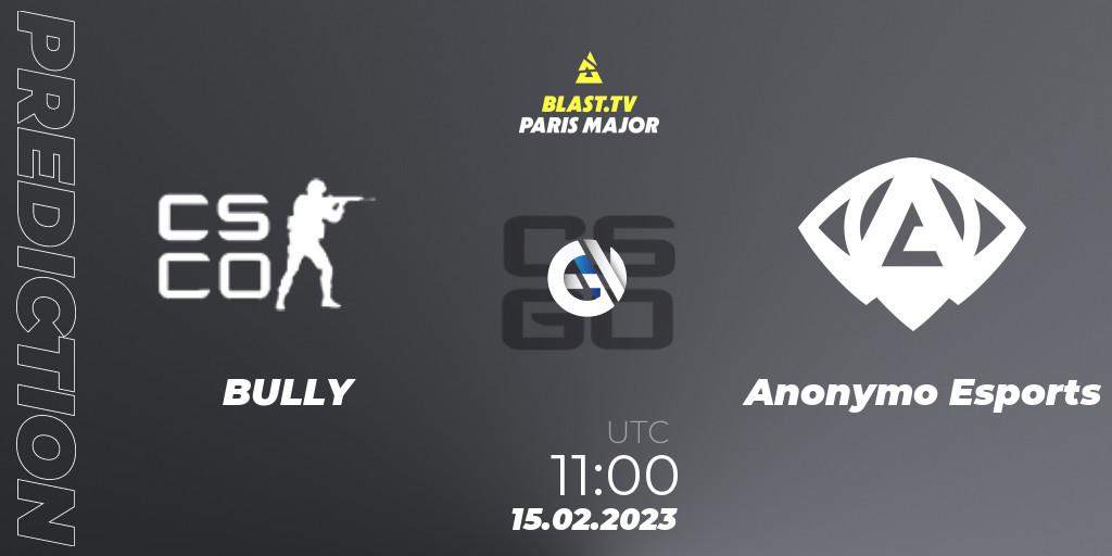 Prognose für das Spiel BULLY VS Anonymo Esports. 15.02.2023 at 11:00. Counter-Strike (CS2) - BLAST.tv Paris Major 2023 Europe RMR Open Qualifier 2