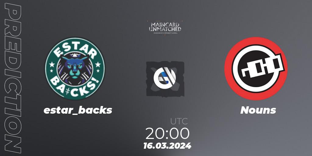 Prognose für das Spiel estar_backs VS Nouns. 17.03.24. Dota 2 - Maincard Unmatched - March