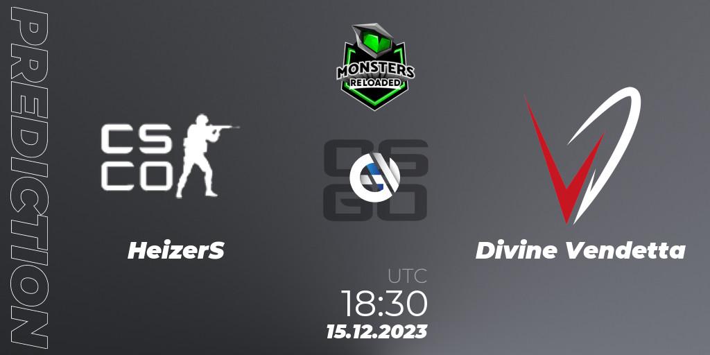 Prognose für das Spiel HeizerS VS Divine Vendetta. 15.12.2023 at 18:30. Counter-Strike (CS2) - Monsters Reloaded 2023