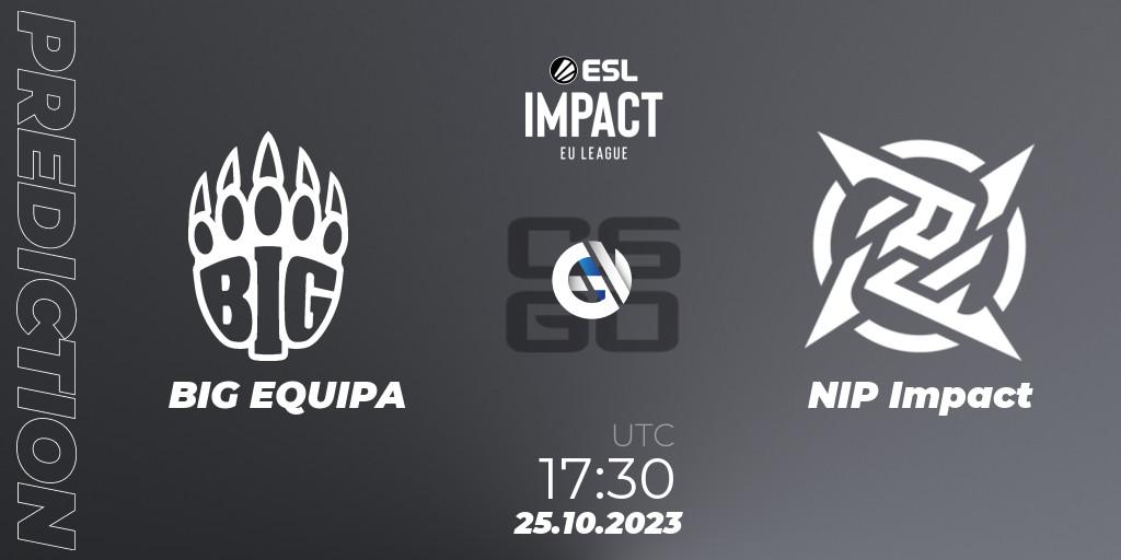 Prognose für das Spiel BIG EQUIPA VS NIP Impact. 25.10.2023 at 17:30. Counter-Strike (CS2) - ESL Impact League Season 4: European Division