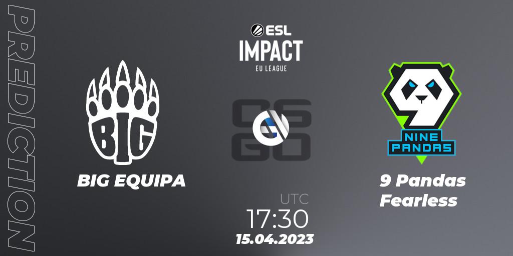 Prognose für das Spiel BIG EQUIPA VS 9 Pandas Fearless. 15.04.2023 at 17:30. Counter-Strike (CS2) - ESL Impact League Season 3: European Division
