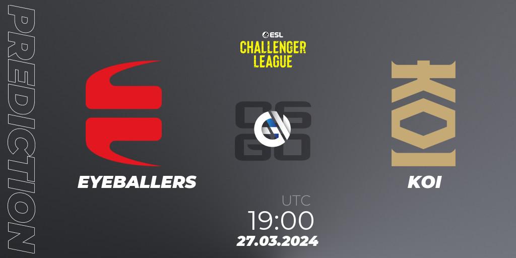 Prognose für das Spiel EYEBALLERS VS KOI. 28.03.24. CS2 (CS:GO) - ESL Challenger League Season 47: Europe
