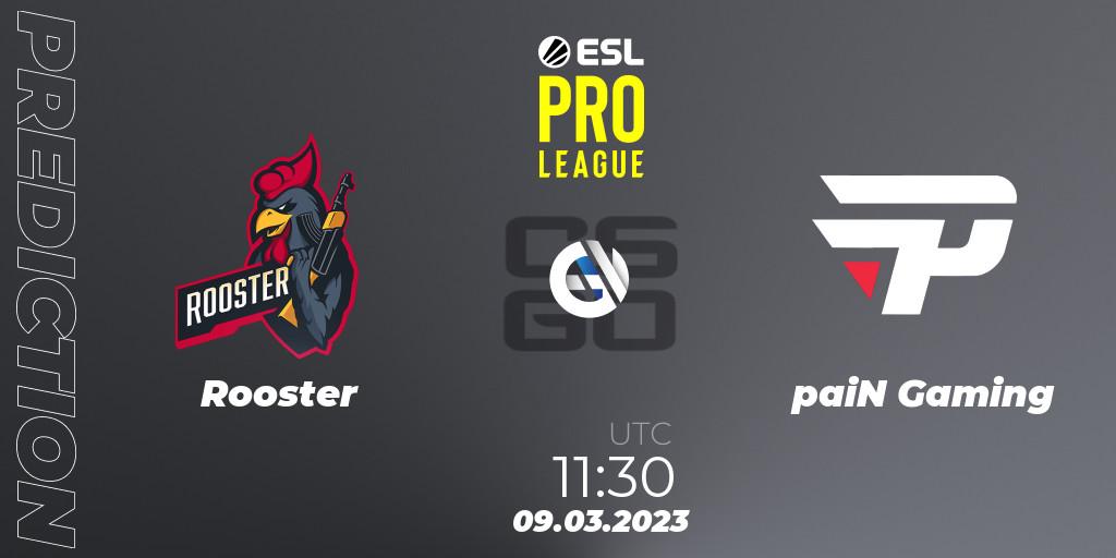 Prognose für das Spiel Rooster VS paiN Gaming. 09.03.2023 at 11:30. Counter-Strike (CS2) - ESL Pro League Season 17