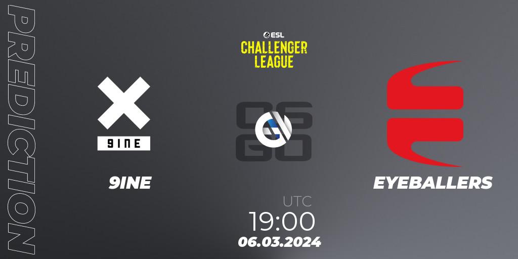 Prognose für das Spiel 9INE VS EYEBALLERS. 06.03.24. CS2 (CS:GO) - ESL Challenger League Season 47: Europe