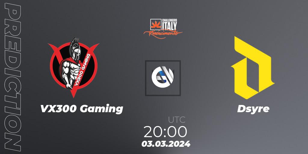 Prognose für das Spiel VX300 Gaming VS Dsyre. 03.03.24. VALORANT - VALORANT Challengers 2024 Italy: Rinascimento Split 1