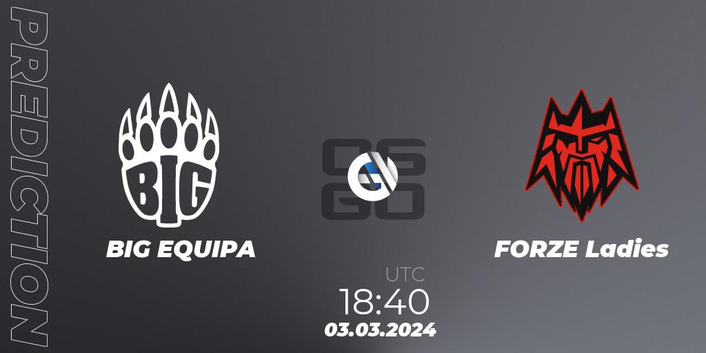 Prognose für das Spiel BIG EQUIPA VS FORZE Ladies. 03.03.2024 at 18:40. Counter-Strike (CS2) - ESL Impact Winter 2024 Cash Cup 5 Europe
