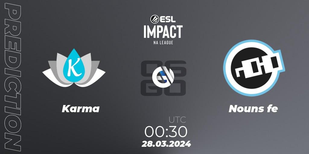 Prognose für das Spiel Karma VS Nouns fe. 28.03.2024 at 00:30. Counter-Strike (CS2) - ESL Impact League Season 5: North America