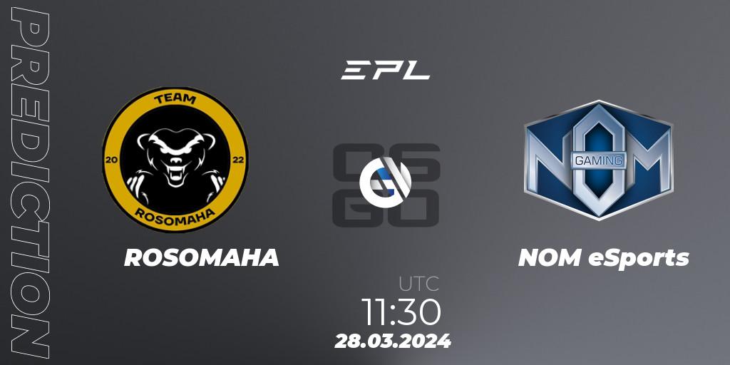Prognose für das Spiel ROSOMAHA VS NOM eSports. 28.03.24. CS2 (CS:GO) - European Pro League Season 16: Division 2