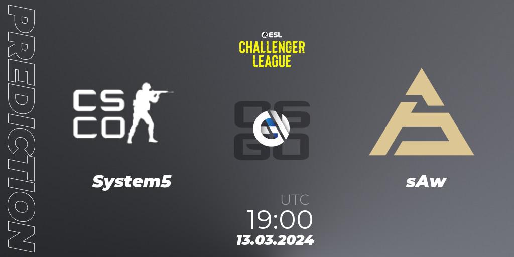 Prognose für das Spiel System5 VS sAw. 13.03.24. CS2 (CS:GO) - ESL Challenger League Season 47: Europe