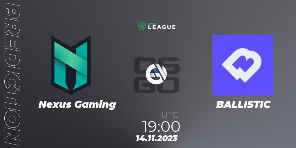 Prognose für das Spiel Nexus Gaming VS BALLISTIC. 14.11.2023 at 19:00. Counter-Strike (CS2) - ESEA Season 47: Advanced Division - Europe