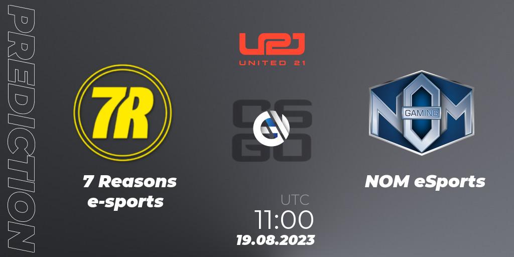 Prognose für das Spiel 7 Reasons e-sports VS NOM eSports. 19.08.23. CS2 (CS:GO) - United21 Season 5