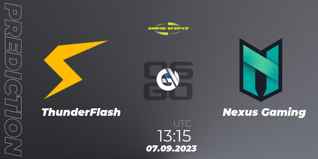 Prognose für das Spiel ThunderFlash VS Nexus Gaming. 07.09.2023 at 13:15. Counter-Strike (CS2) - Gaming Devoted Become The Best