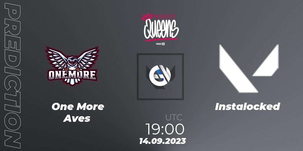 Prognose für das Spiel One More Aves VS Instalocked. 14.09.2023 at 19:00. VALORANT - Project Queens 2023 - Split 3