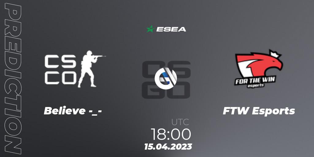 Prognose für das Spiel Believe -_- VS FTW Esports. 26.04.2023 at 16:00. Counter-Strike (CS2) - ESEA Season 45: Advanced Division - Europe