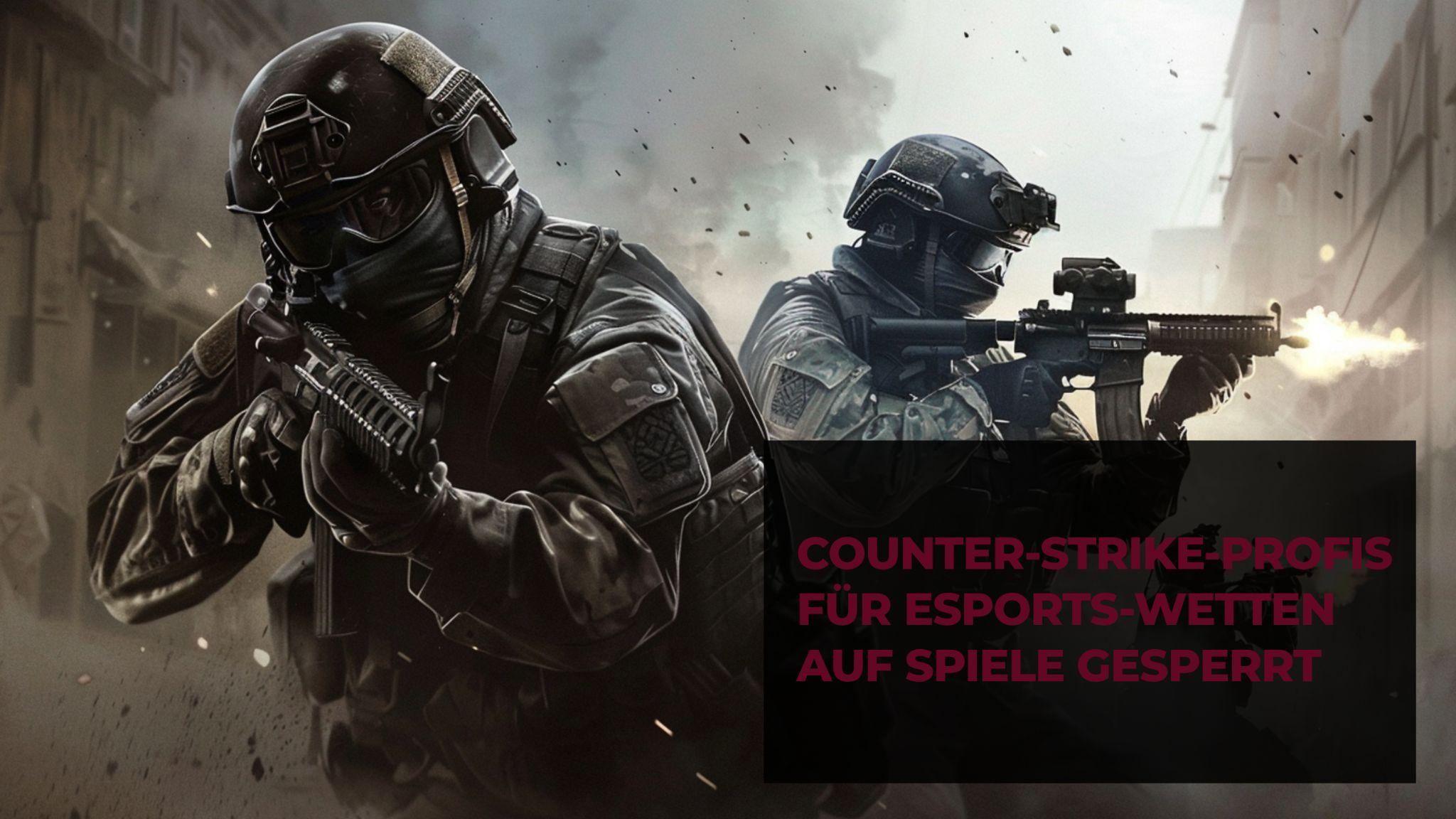 Counter-Strike-Profis für ESports-Wetten auf Spiele gesperrt