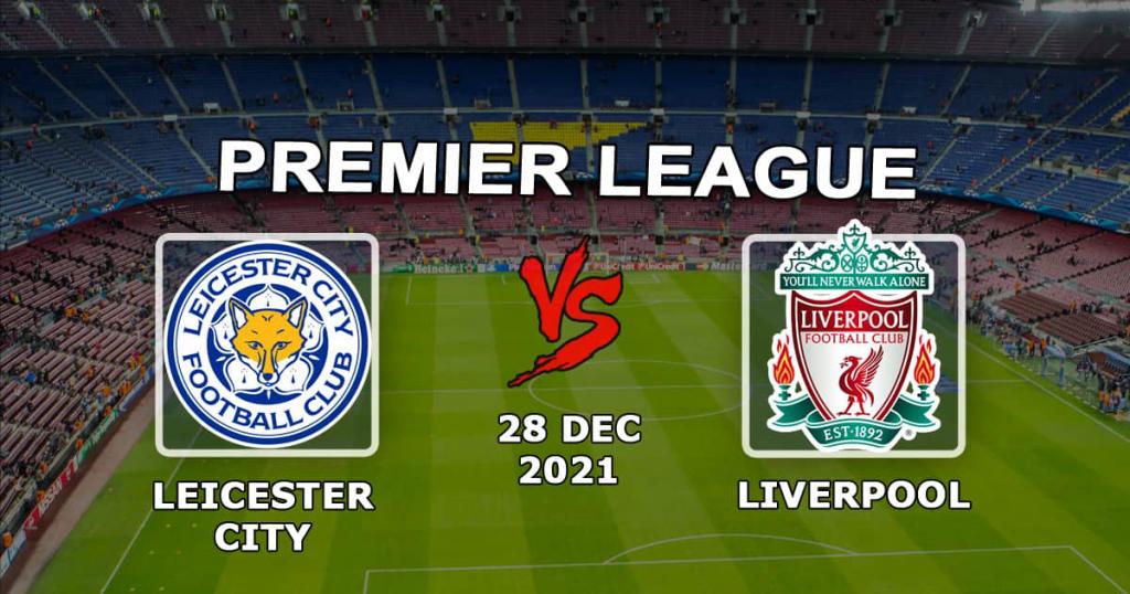 Leicester - Liverpool: Vorhersage und Wette auf das Premier League-Spiel - 28.12.2021
