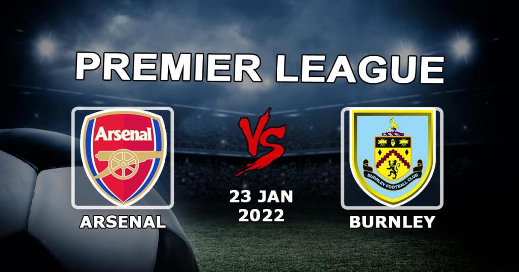 Arsenal - Burnley: Vorhersage und Wette auf das Spiel der Premier League - 23.01.2022