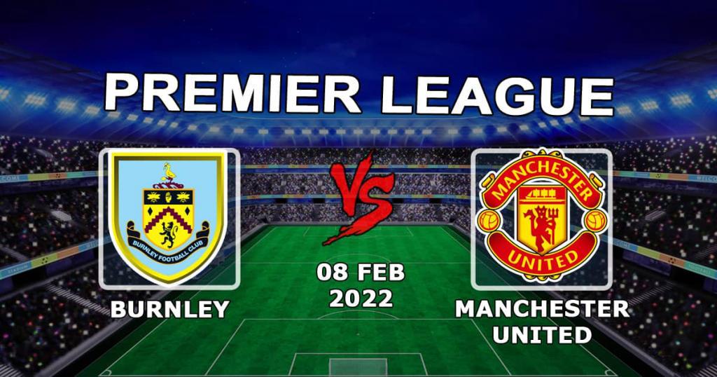 Burnley - Manchester United: Vorhersage und Wette auf das Spiel der Premier League - 08.02.2022