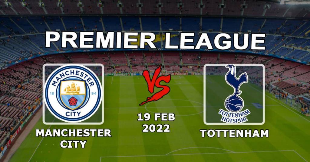 Manchester City - Tottenham: Vorhersage und Wette auf das Spiel der Premier League - 19.02.2022
