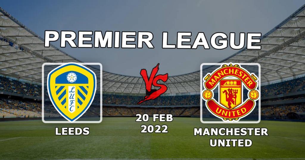 Leeds - Manchester United: Vorhersage und Wette auf das Spiel der Premier League - 20.02.2022