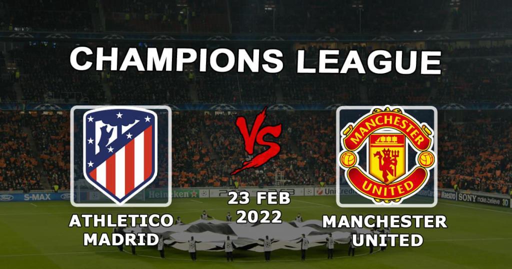 Atletico Madrid gegen Manchester United: Vorhersage und Wette auf die Champions League - 23.02.2022