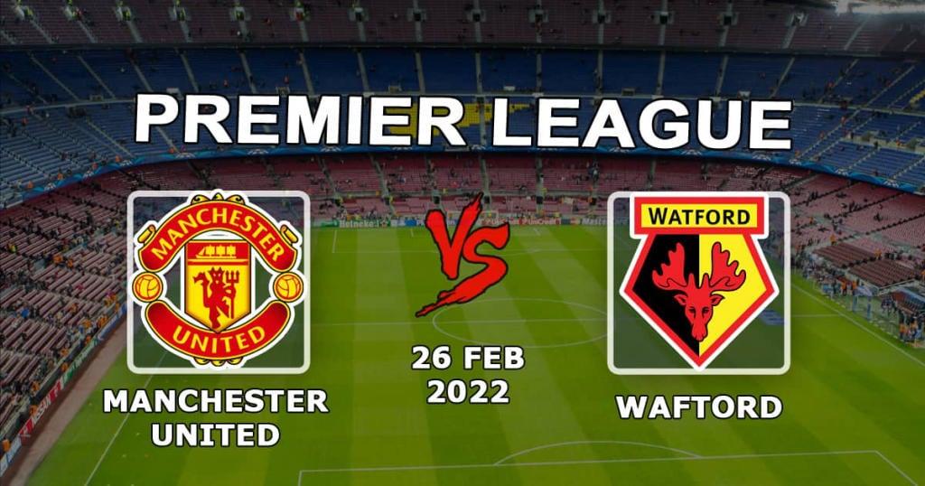 Manchester United - Watford: Vorhersage und Wette auf das Spiel der Premier League - 26.02.2022