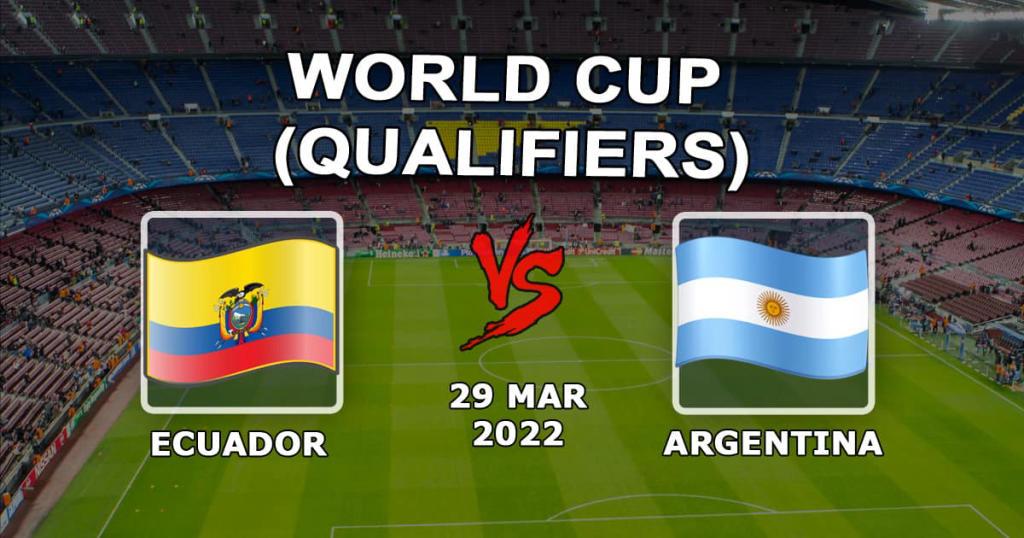 Ecuador - Argentinien: Vorhersage und Wette auf das Spiel der WM-Qualifikation - 30.03.2022