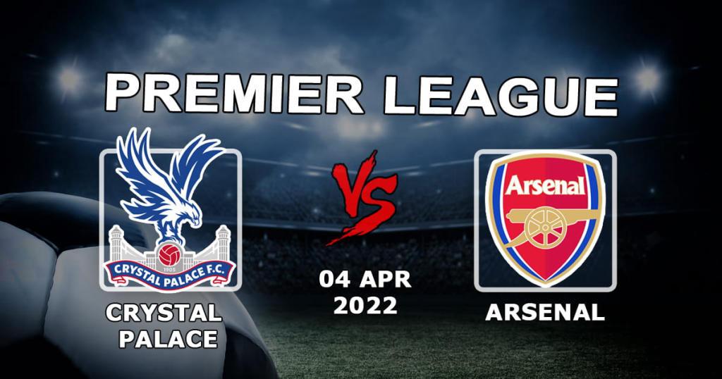 Crystal Palace – Arsenal: Vorhersage und Wette auf das Spiel der Premier League – 04.04.2022