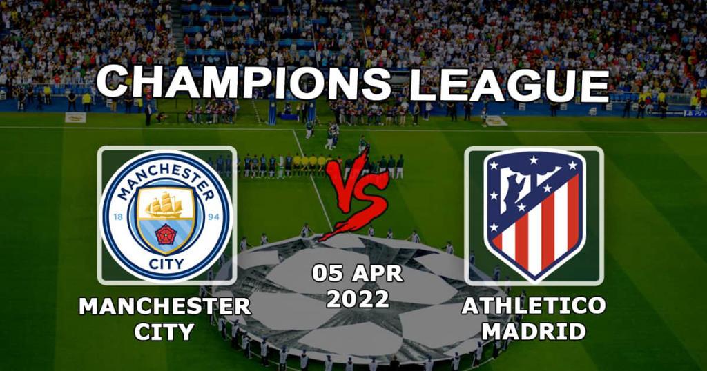 Manchester City - Atletico Madrid: Vorhersage und Wette auf das Champions-League-Spiel - 05.04.2022