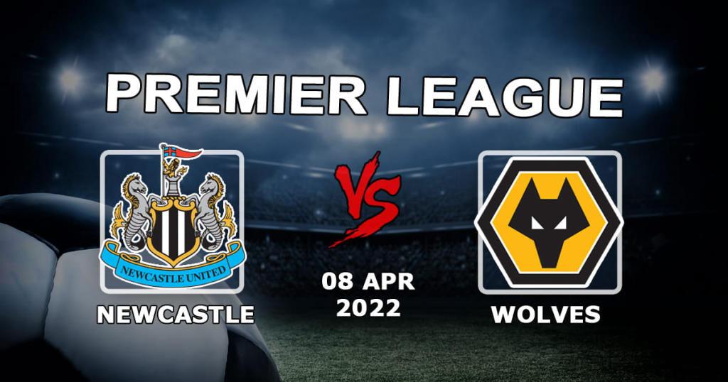 Newcastle - Wolverhampton Wolves: Vorhersage und Wette auf das Spiel der Premier League - 08.04.2022
