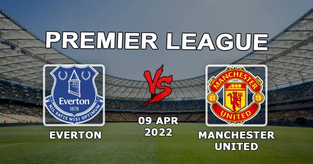 Everton - Manchester United: Vorhersage und Wette auf das Spiel der Premier League - 09.04.2022