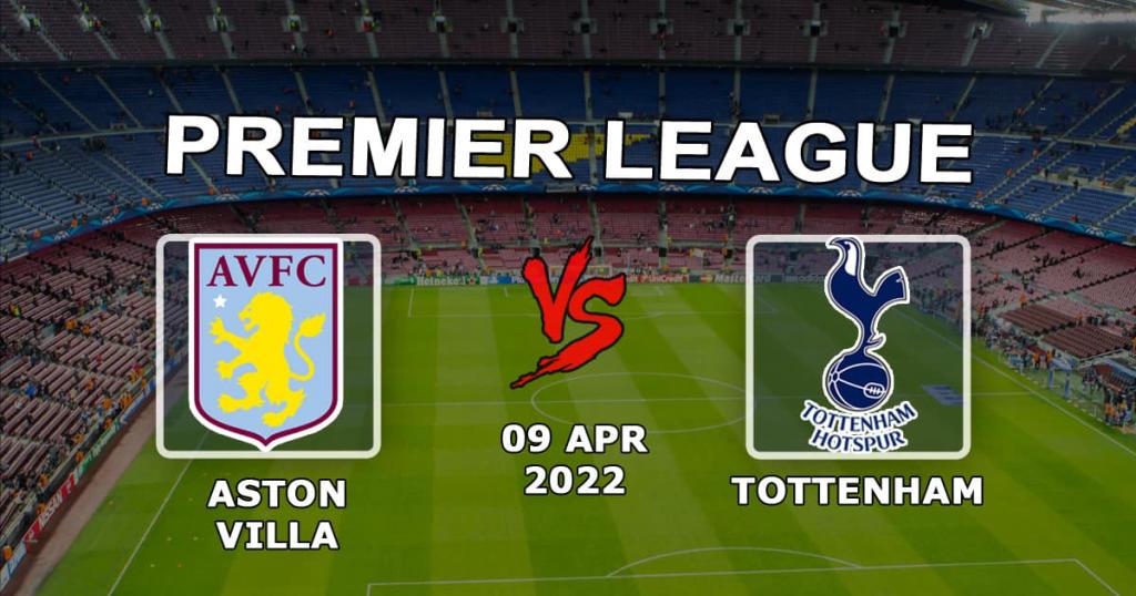 Aston Villa gegen Tottenham Hotspur: Vorhersage und Wette auf das Premier-League-Spiel - 09.04.2022
