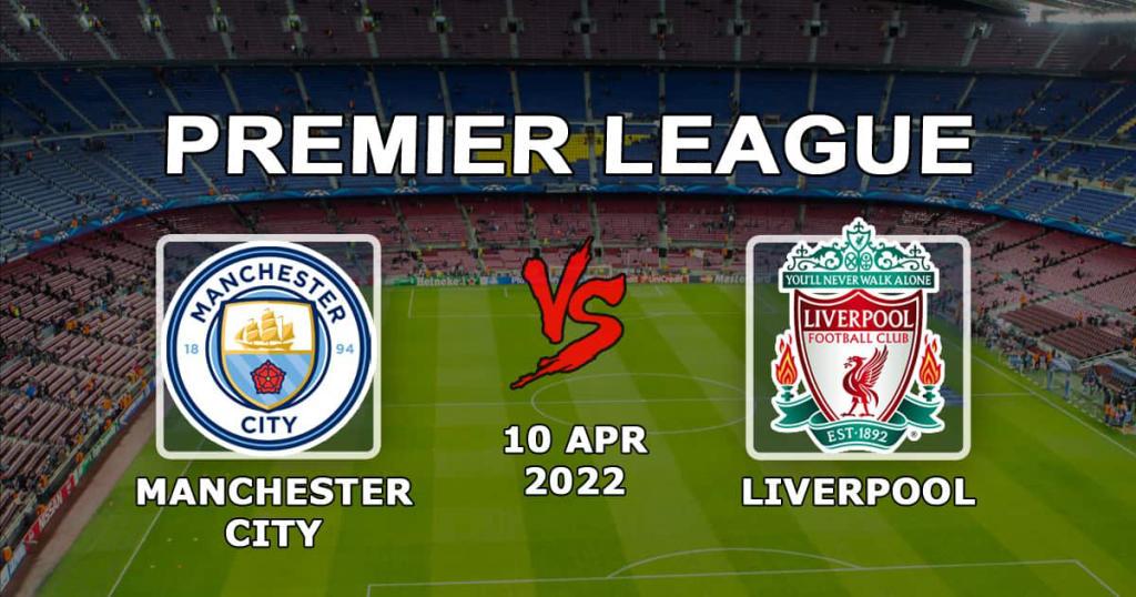 Manchester City – Liverpool: Vorhersage und Wette auf das Spiel der Premier League – 10.04.2022
