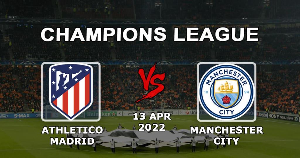 Atlético Madrid - Manchester City: Vorhersage und Wetten für das 1/4-Spiel der Champions League - 13.04.2022