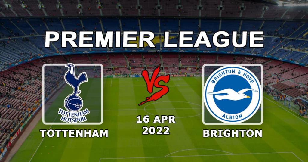 Tottenham - Brighton: Vorhersage und Wette auf das Spiel der Premier League - 16.04.2022