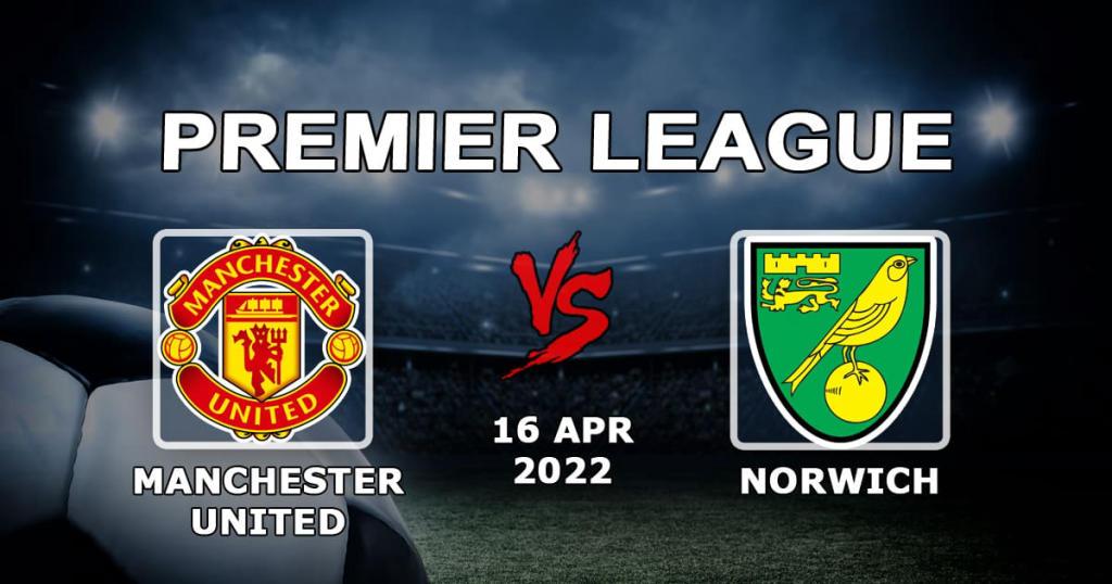 Manchester United - Norwich: Vorhersage und Wette auf das Spiel der Premier League - 16.04.2022