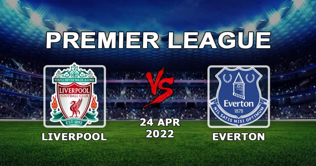 Liverpool - Everton: Vorhersage und Wette auf das Spiel der Premier League - 24.04.2022