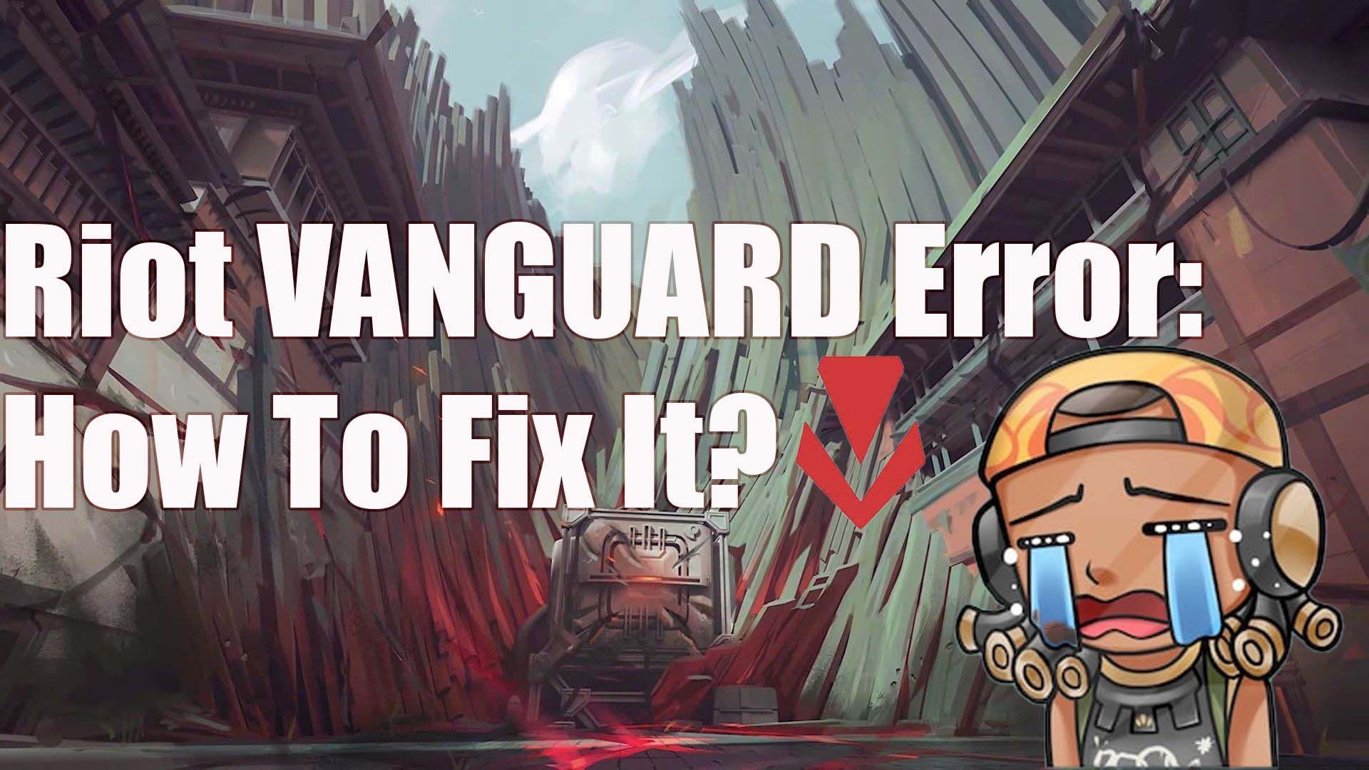 Riot Vanguard-Fehler: warum er auftritt und wie man ihn behebt
