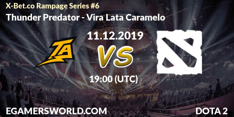 Prognose für das Spiel Thunder Predator VS Vira Lata Caramelo. 11.12.19. Dota 2 - X-Bet.co Rampage Series #6