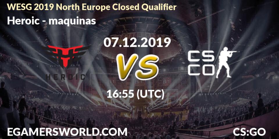 Prognose für das Spiel Heroic VS maquinas. 07.12.19. CS2 (CS:GO) - WESG 2019 North Europe Closed Qualifier