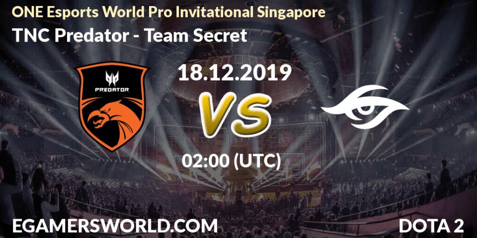 Prognose für das Spiel TNC Predator VS Team Secret. 18.12.19. Dota 2 - ONE Esports World Pro Invitational Singapore
