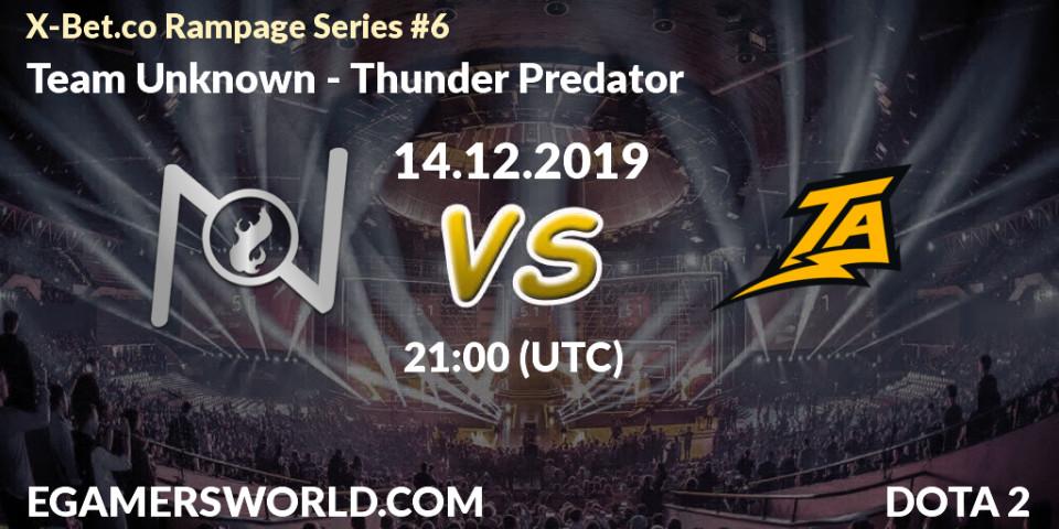 Prognose für das Spiel Team Unknown VS Thunder Predator. 14.12.19. Dota 2 - X-Bet.co Rampage Series #6