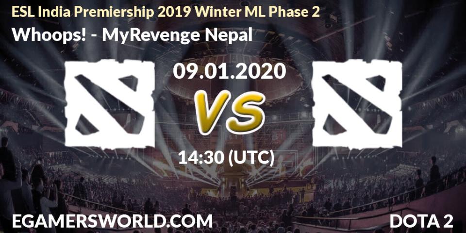 Prognose für das Spiel Whoops! VS MyRevenge Nepal. 09.01.20. Dota 2 - ESL India Premiership 2019 Winter ML Phase 2