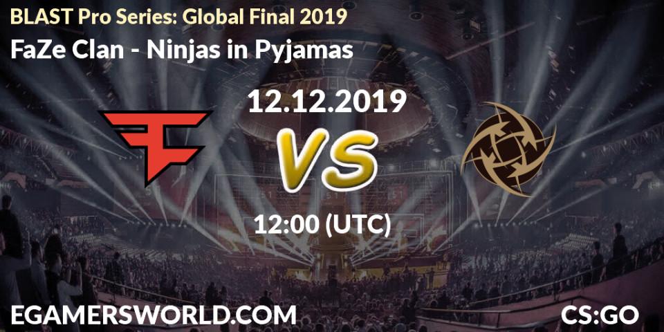 Prognose für das Spiel FaZe Clan VS Ninjas in Pyjamas. 12.12.19. CS2 (CS:GO) - BLAST Pro Series: Global Final 2019