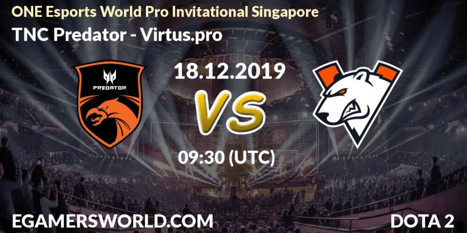 Prognose für das Spiel TNC Predator VS Virtus.pro. 18.12.19. Dota 2 - ONE Esports World Pro Invitational Singapore