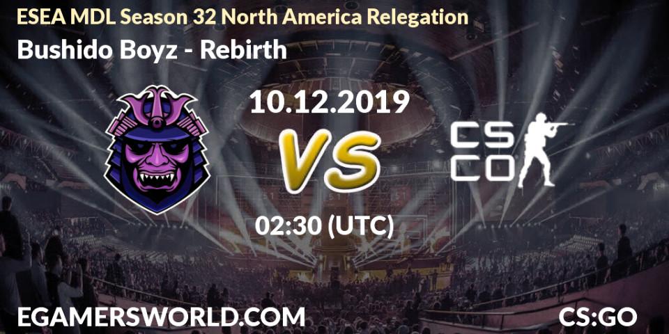 Prognose für das Spiel Bushido Boyz VS Rebirth. 10.12.19. CS2 (CS:GO) - ESEA MDL Season 32 North America Relegation