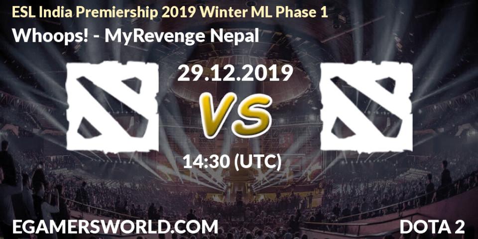 Prognose für das Spiel Whoops! VS MyRevenge Nepal. 29.12.19. Dota 2 - ESL India Premiership 2019 Winter ML Phase 1