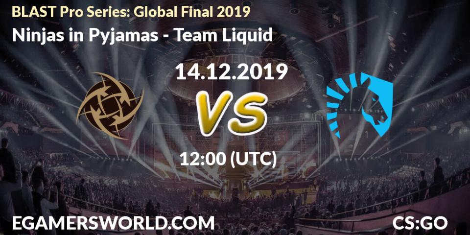 Prognose für das Spiel Ninjas in Pyjamas VS Team Liquid. 14.12.19. CS2 (CS:GO) - BLAST Pro Series: Global Final 2019