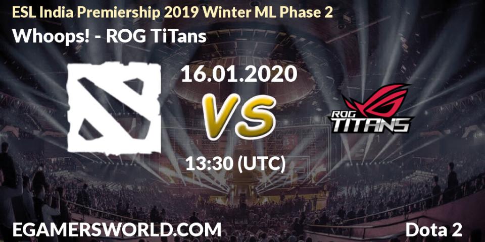 Prognose für das Spiel Whoops! VS ROG TiTans. 16.01.20. Dota 2 - ESL India Premiership 2019 Winter ML Phase 2